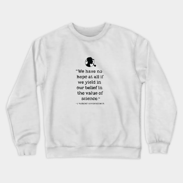 Oppenheimer quotes the value of science Crewneck Sweatshirt by brendafleming